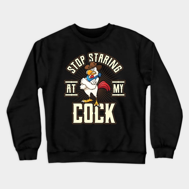 Stop Staring at my Cock Funny Chicken Crewneck Sweatshirt by aneisha